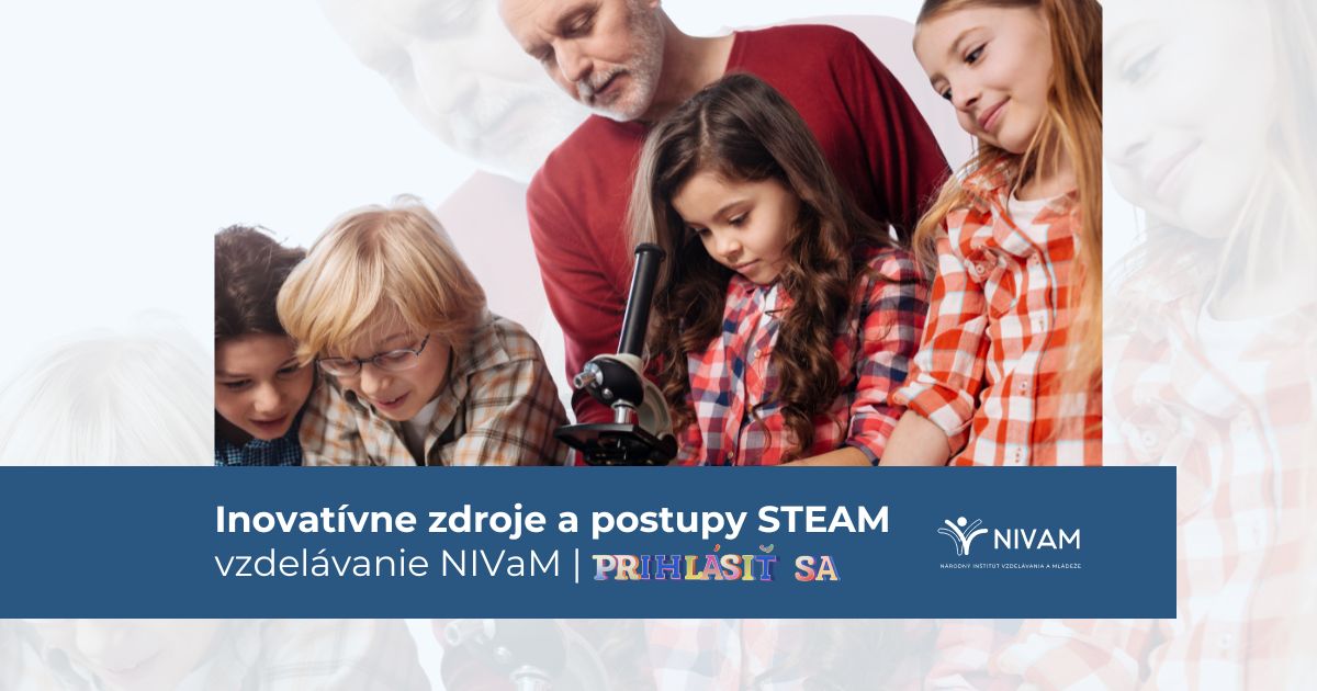 Krajské pracovisko NIVaM v Bratislave pripravuje odborné podujatie Inovatívne zdroje a postupy STEAM