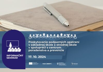 INFORMAČNÝ SEMINÁR | Poskytovanie podporných opatrení v základnej škole a strednej škole v spolupráci s CPP